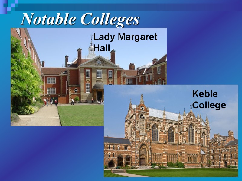Notable Colleges Lady Margaret Hall  Keble College